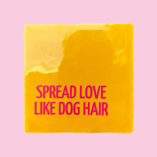 Quote Tegel - Spread love like dog hair - 10x10 cm