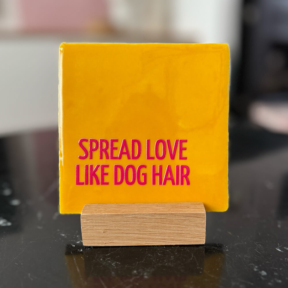 Quote Tegel - Spread love like dog hair - 10x10 cm