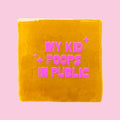 Neusje van Geusje - Quote Tegel - My kid poops in public - 10x10 cm